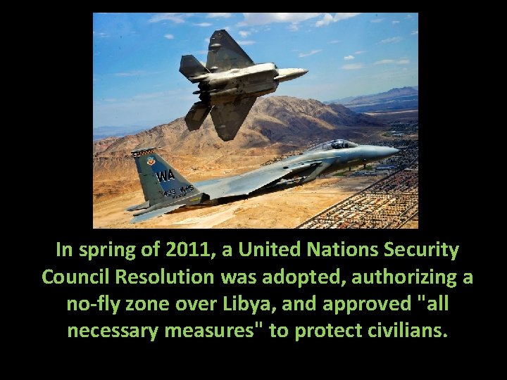 In spring of 2011, a United Nations Security Council Resolution was adopted, authorizing a