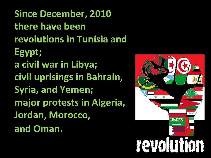 Since December, 2010 there have been revolutions in Tunisia and Egypt; a civil war