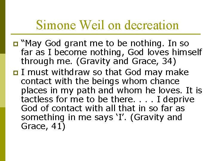 Simone Weil on decreation “May God grant me to be nothing. In so far