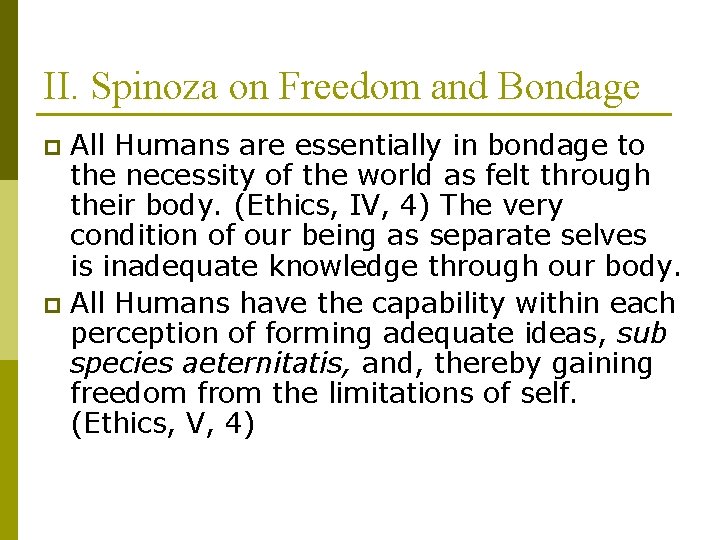 II. Spinoza on Freedom and Bondage All Humans are essentially in bondage to the