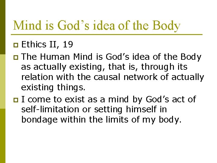 Mind is God’s idea of the Body Ethics II, 19 p The Human Mind