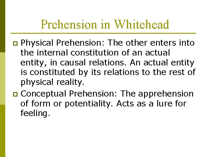 Prehension in Whitehead Physical Prehension: The other enters into the internal constitution of an