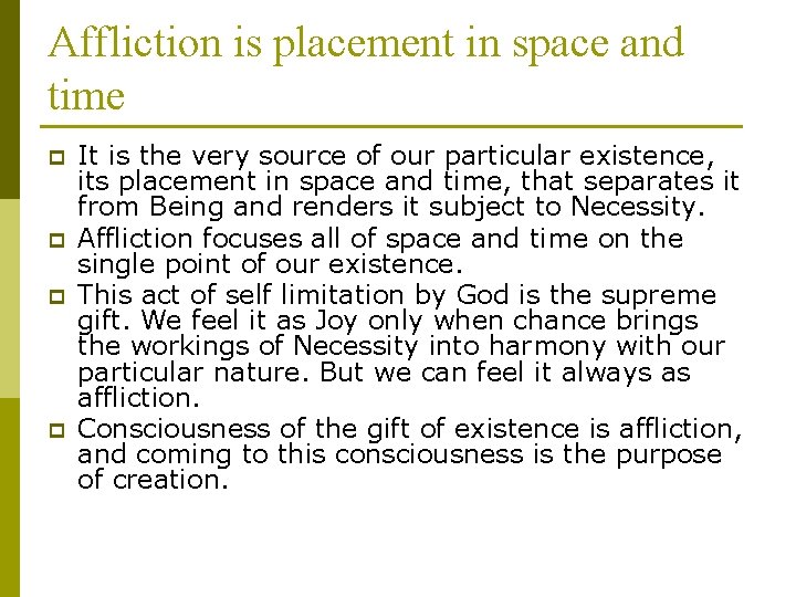 Affliction is placement in space and time p p It is the very source