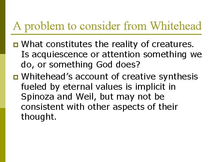 A problem to consider from Whitehead What constitutes the reality of creatures. Is acquiescence