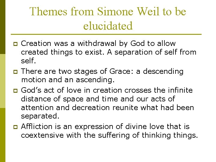 Themes from Simone Weil to be elucidated p p Creation was a withdrawal by