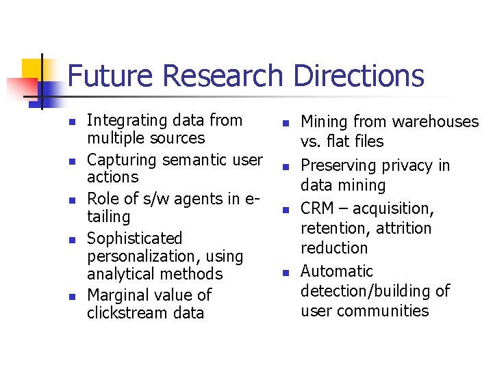 Future Research Directions n n n Integrating data from multiple sources Capturing semantic user