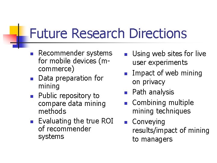 Future Research Directions n n Recommender systems for mobile devices (mcommerce) Data preparation for