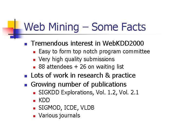 Web Mining – Some Facts n Tremendous interest in Web. KDD 2000 n n