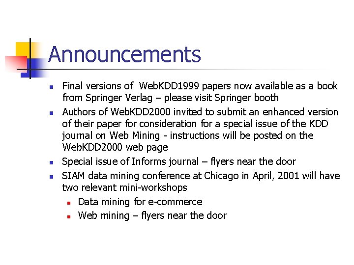 Announcements n n Final versions of Web. KDD 1999 papers now available as a