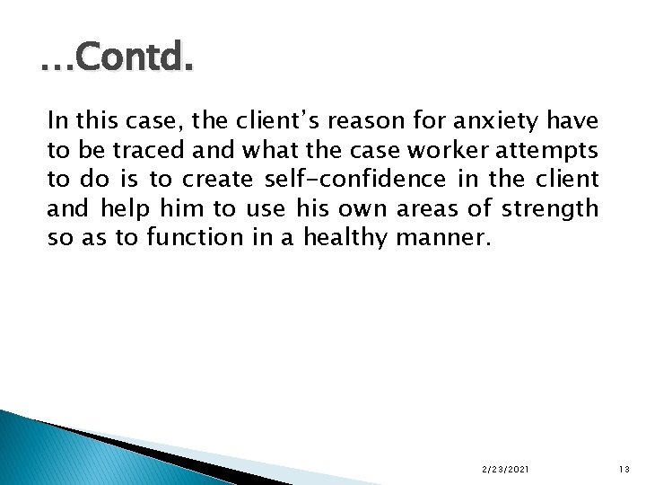 …Contd. In this case, the client’s reason for anxiety have to be traced and