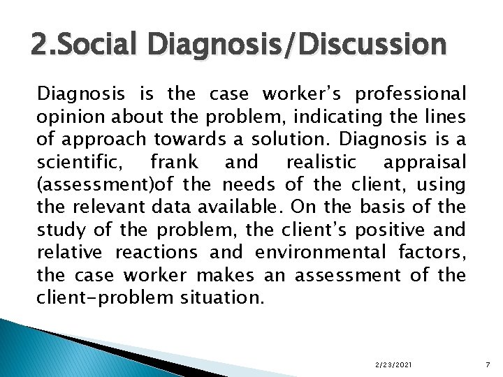 2. Social Diagnosis/Discussion Diagnosis is the case worker’s professional opinion about the problem, indicating