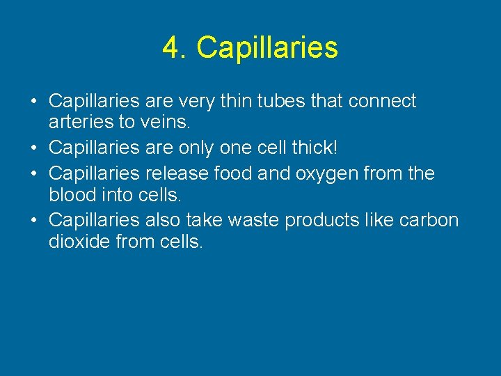 4. Capillaries • Capillaries are very thin tubes that connect arteries to veins. •