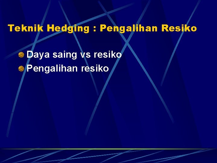 Teknik Hedging : Pengalihan Resiko Daya saing vs resiko Pengalihan resiko 