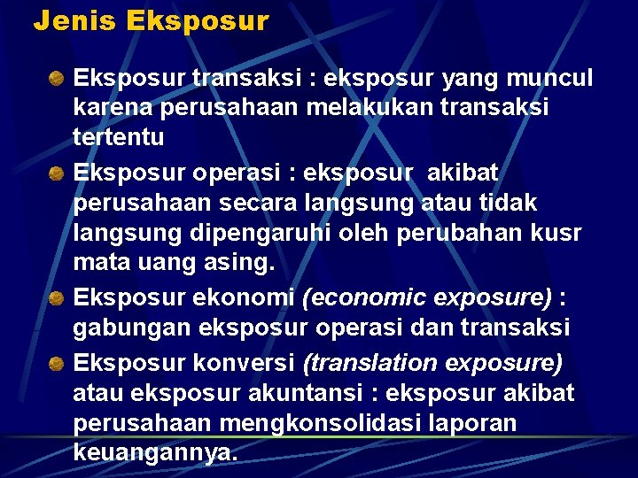 Jenis Eksposur transaksi : eksposur yang muncul karena perusahaan melakukan transaksi tertentu Eksposur operasi