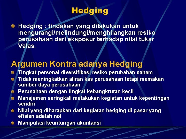 Hedging : tindakan yang dilakukan untuk mengurangi/melindungi/menghilangkan resiko perusahaan dari eksposur terhadap nilai tukar