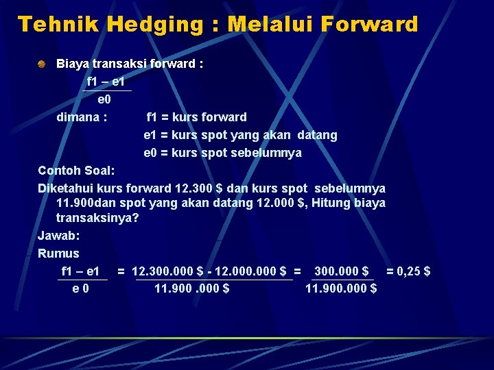 Tehnik Hedging : Melalui Forward Biaya transaksi forward : f 1 – e 1
