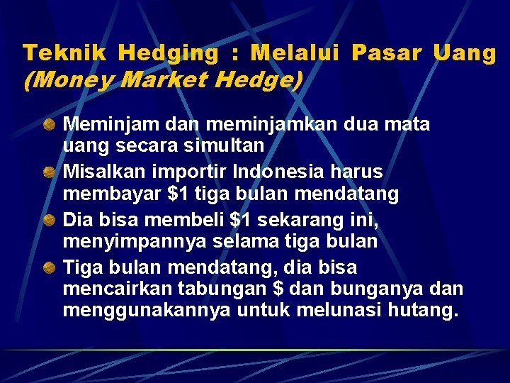 Teknik Hedging : Melalui Pasar Uang (Money Market Hedge) Meminjam dan meminjamkan dua mata