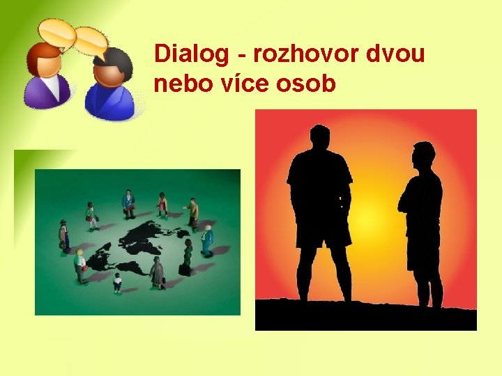 Dialog - rozhovor dvou nebo více osob 