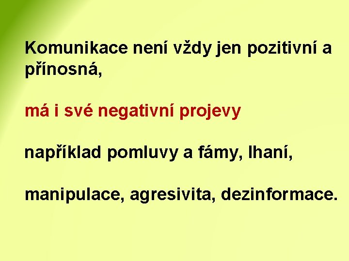 Komunikace není vždy jen pozitivní a přínosná, má i své negativní projevy například pomluvy