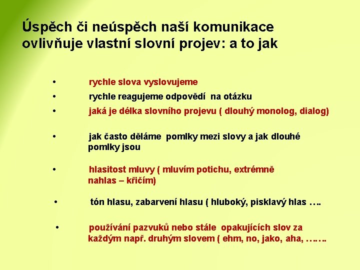 Úspěch či neúspěch naší komunikace ovlivňuje vlastní slovní projev: a to jak • rychle