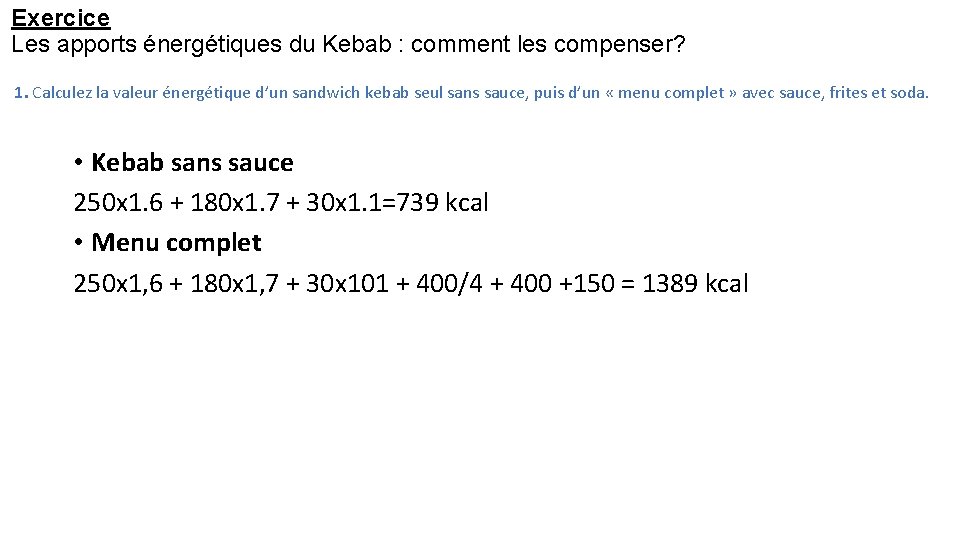 Exercice Les apports énergétiques du Kebab : comment les compenser? 1. Calculez la valeur