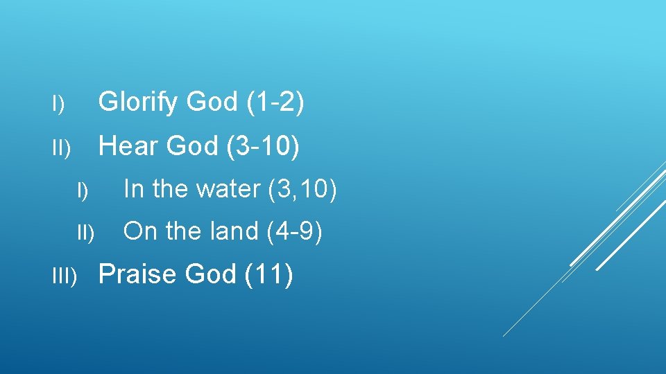 I) Glorify God (1 -2) II) Hear God (3 -10) I) In the water