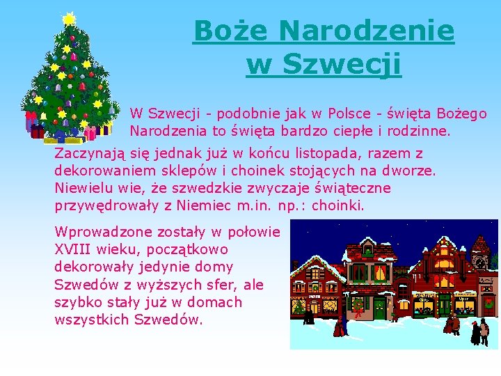 Boże Narodzenie w Szwecji W Szwecji - podobnie jak w Polsce - święta Bożego