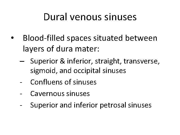 Dural venous sinuses • Blood-filled spaces situated between layers of dura mater: – Superior