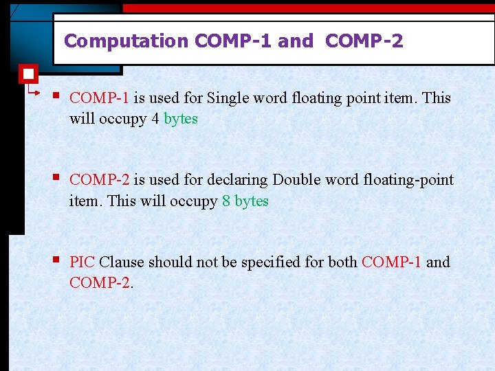 Computation COMP-1 and COMP-2 § COMP-1 is used for Single word floating point item.