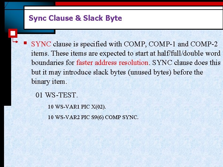 Sync Clause & Slack Byte § SYNC clause is specified with COMP, COMP-1 and