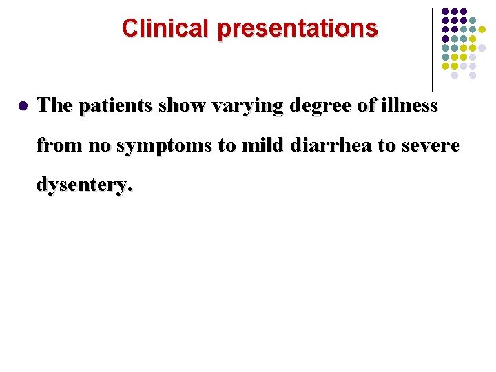 Clinical presentations l The patients show varying degree of illness from no symptoms to