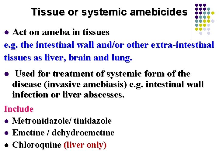 Tissue or systemic amebicides Act on ameba in tissues e. g. the intestinal wall