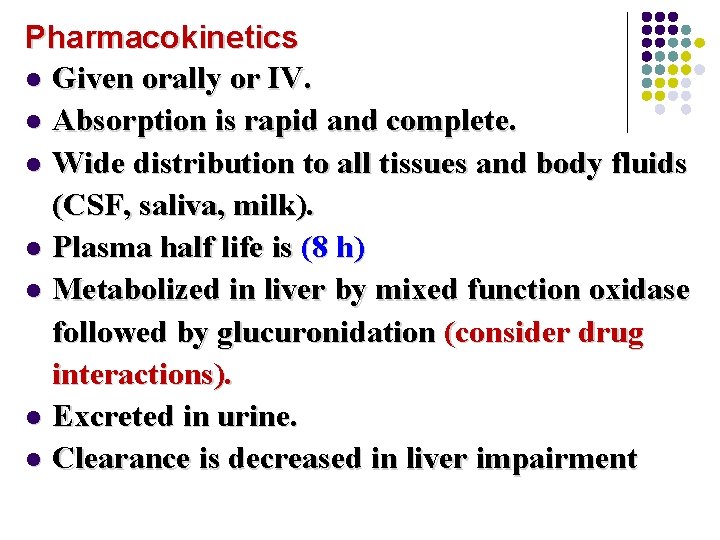 Pharmacokinetics l Given orally or IV. l Absorption is rapid and complete. l Wide