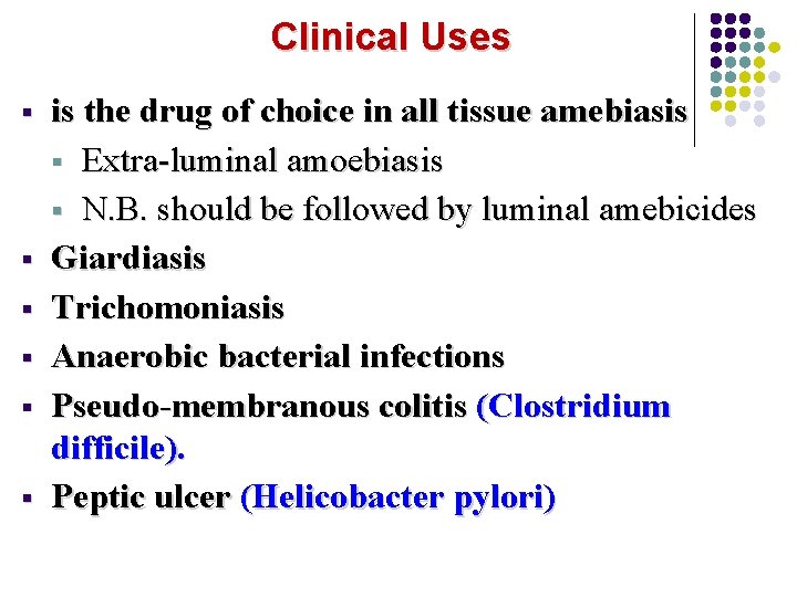 Clinical Uses § § § is the drug of choice in all tissue amebiasis