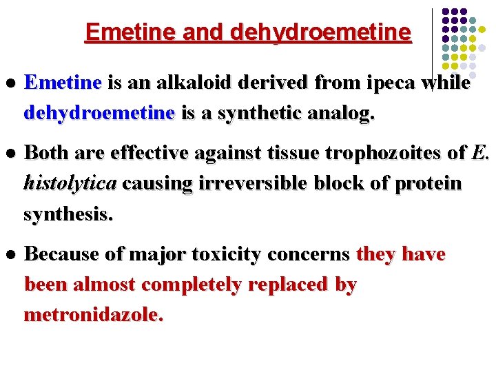 Emetine and dehydroemetine l Emetine is an alkaloid derived from ipeca while dehydroemetine is