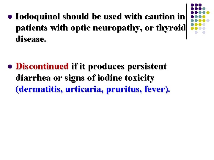 l Iodoquinol should be used with caution in patients with optic neuropathy, or thyroid