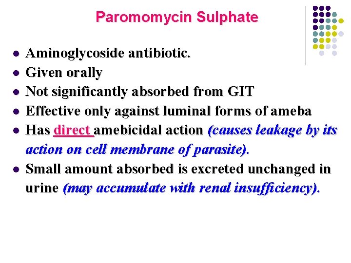 Paromomycin Sulphate l l l Aminoglycoside antibiotic. Given orally Not significantly absorbed from GIT