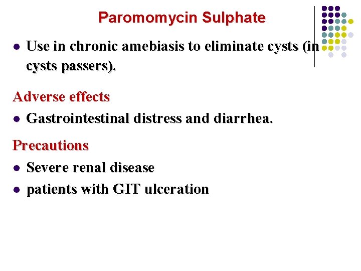 Paromomycin Sulphate l Use in chronic amebiasis to eliminate cysts (in cysts passers). Adverse