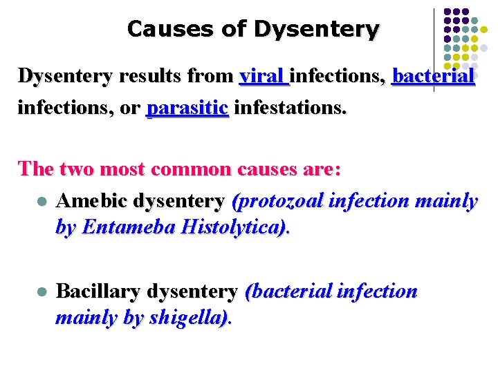 Causes of Dysentery results from viral infections, bacterial infections, or parasitic infestations. The two