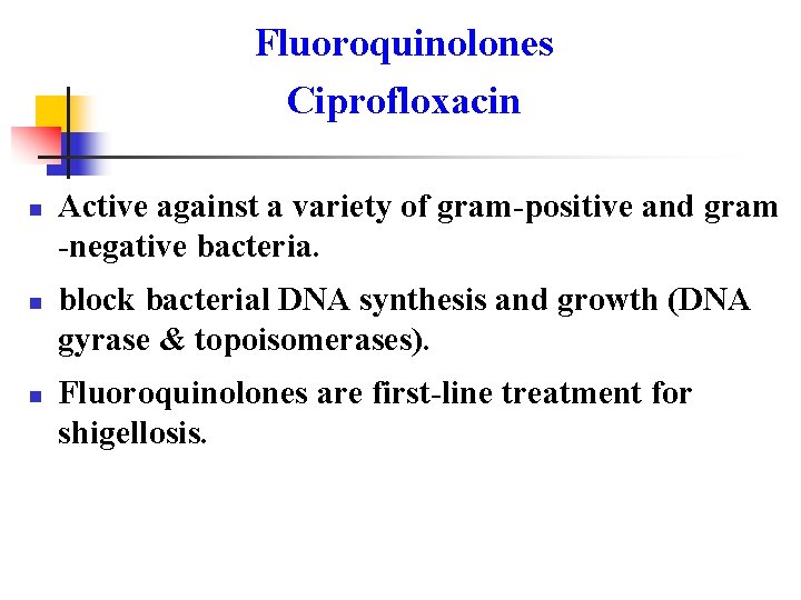 Fluoroquinolones Ciprofloxacin n Active against a variety of gram-positive and gram -negative bacteria. block