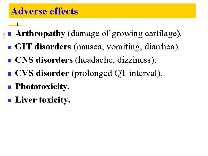 Adverse effects n n n Arthropathy (damage of growing cartilage). GIT disorders (nausea, vomiting,