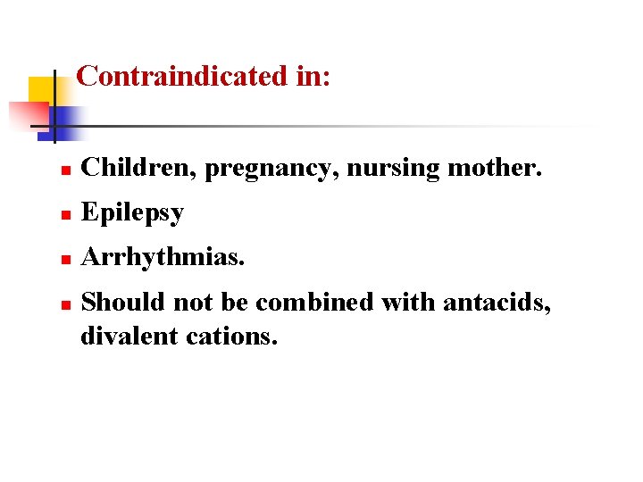 Contraindicated in: n Children, pregnancy, nursing mother. n Epilepsy n Arrhythmias. n Should not