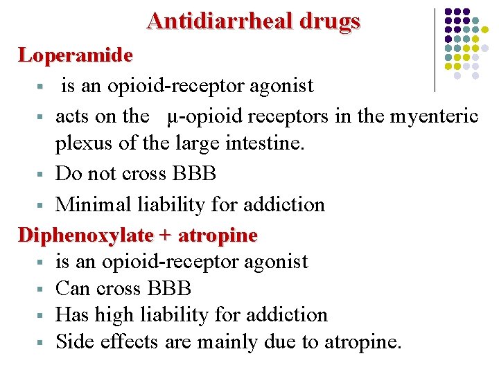 Antidiarrheal drugs Loperamide § is an opioid-receptor agonist § acts on the μ-opioid receptors