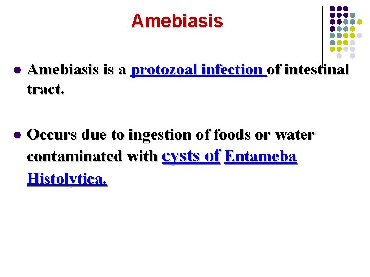 Amebiasis l Amebiasis is a protozoal infection of intestinal tract. l Occurs due to