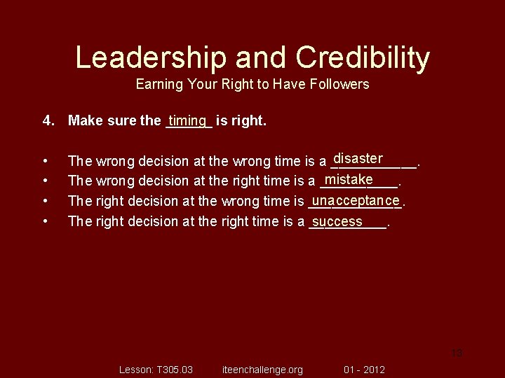 Leadership and Credibility Earning Your Right to Have Followers 4. Make sure the ______