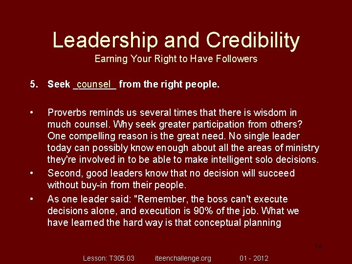 Leadership and Credibility Earning Your Right to Have Followers 5. Seek ____ counsel from