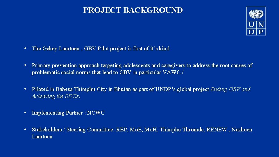 PROJECT BACKGROUND • The Gakey Lamtoen , GBV Pilot project is first of it’s