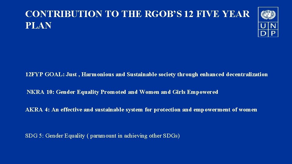 CONTRIBUTION TO THE RGOB’S 12 FIVE YEAR PLAN 12 FYP GOAL: Just , Harmonious