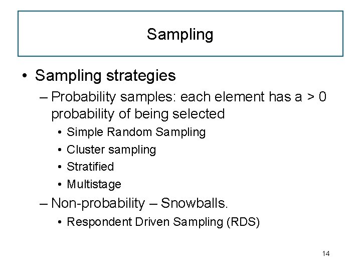 Sampling • Sampling strategies – Probability samples: each element has a > 0 probability