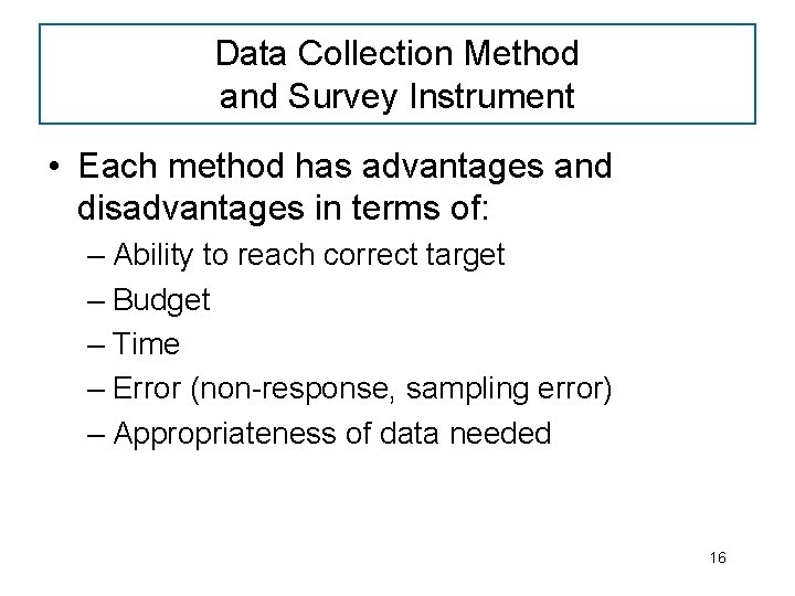 Data Collection Method and Survey Instrument • Each method has advantages and disadvantages in